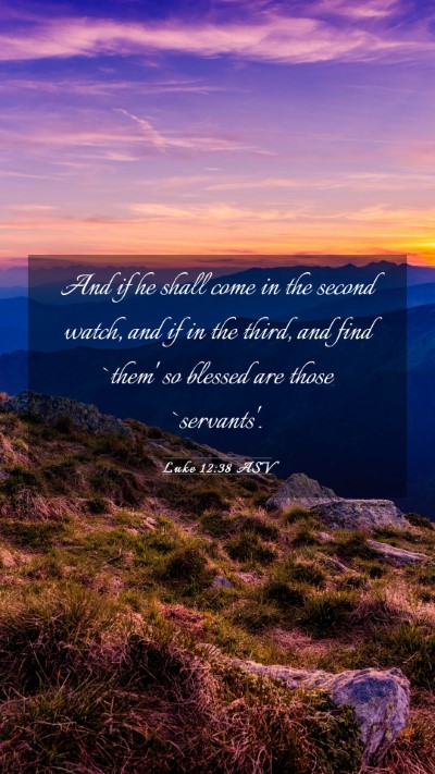 Picture 03 - Luke 12:38 ASV Mobile Phone Wallpaper - And if he shall come in the second watch, and if - Mobile Bible Verse Wallpaper