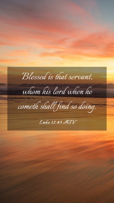 Picture 03 - Luke 12:43 ASV Mobile Phone Wallpaper - Blessed is that servant, whom his lord when he - Mobile Bible Verse Wallpaper