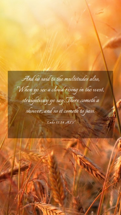 Picture 03 - Luke 12:54 ASV Mobile Phone Wallpaper - And he said to the multitudes also, When ye see a - Mobile Bible Verse Wallpaper