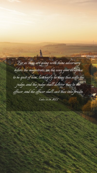 Picture 03 - Luke 12:58 ASV Mobile Phone Wallpaper - For as thou art going with thine adversary before - Mobile Bible Verse Wallpaper