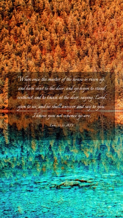 Picture 03 - Luke 13:25 ASV Mobile Phone Wallpaper - When once the master of the house is risen up, - Mobile Bible Verse Wallpaper