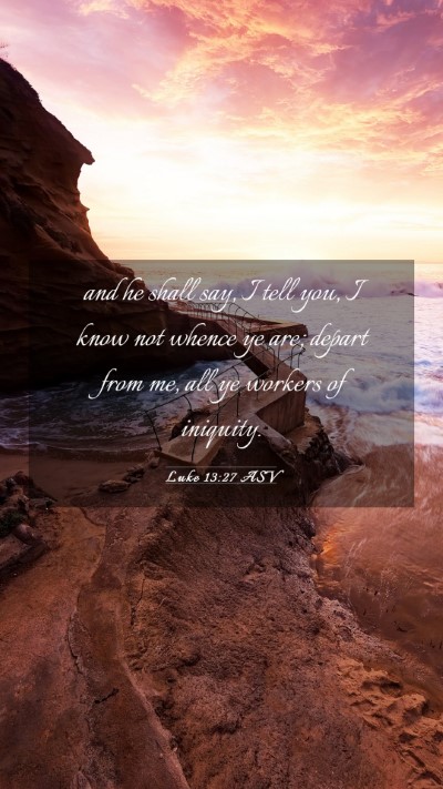 Picture 03 - Luke 13:27 ASV Mobile Phone Wallpaper - and he shall say, I tell you, I know not whence - Mobile Bible Verse Wallpaper