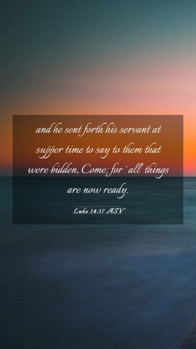Picture 03 - Luke 14:17 ASV Mobile Phone Wallpaper - and he sent forth his servant at supper time to - Mobile Bible Verse Wallpaper