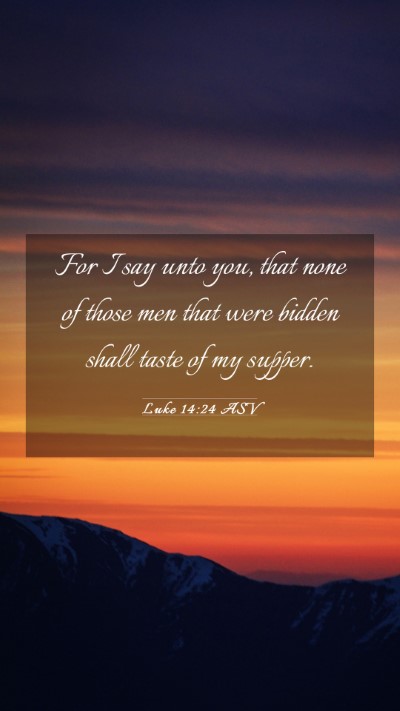 Picture 03 - Luke 14:24 ASV Mobile Phone Wallpaper - For I say unto you, that none of those men that - Mobile Bible Verse Wallpaper
