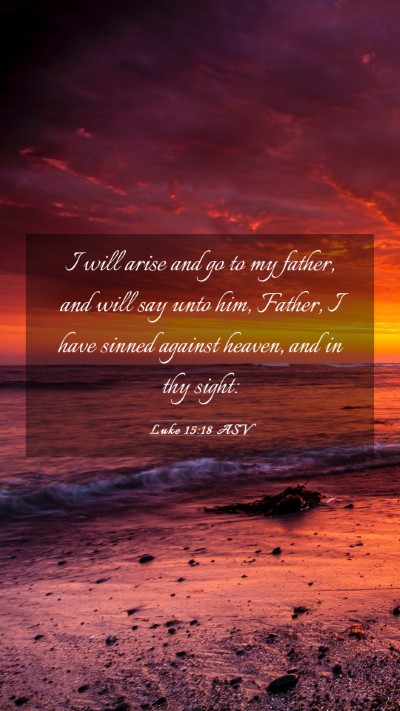 Picture 03 - Luke 15:18 ASV Mobile Phone Wallpaper - I will arise and go to my father, and will say - Mobile Bible Verse Wallpaper