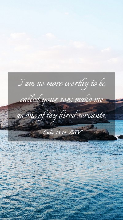 Picture 03 - Luke 15:19 ASV Mobile Phone Wallpaper - I am no more worthy to be called your son: make - Mobile Bible Verse Wallpaper