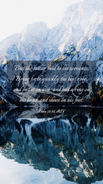 Picture 03 - Luke 15:22 ASV Mobile Phone Wallpaper - But the father said to his servants, Bring forth - Mobile Bible Verse Wallpaper