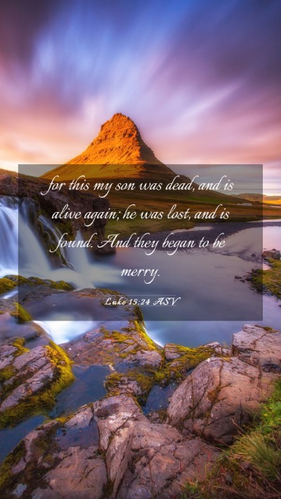 Picture 03 - Luke 15:24 ASV Mobile Phone Wallpaper - for this my son was dead, and is alive again; he - Mobile Bible Verse Wallpaper