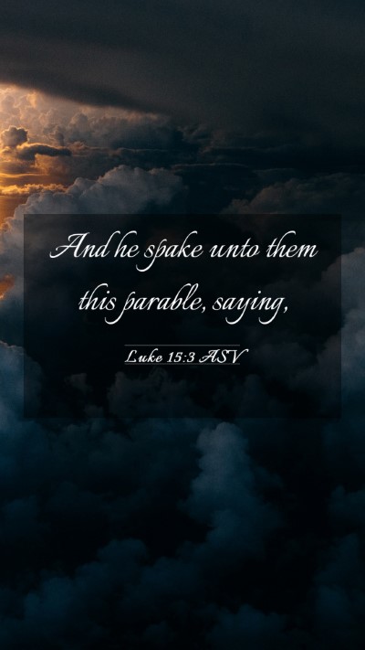 Picture 03 - Luke 15:3 ASV Mobile Phone Wallpaper - And he spake unto them this parable, - Mobile Bible Verse Wallpaper