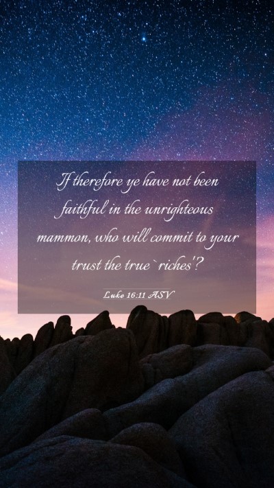 Picture 03 - Luke 16:11 ASV Mobile Phone Wallpaper - If therefore ye have not been faithful in the - Mobile Bible Verse Wallpaper