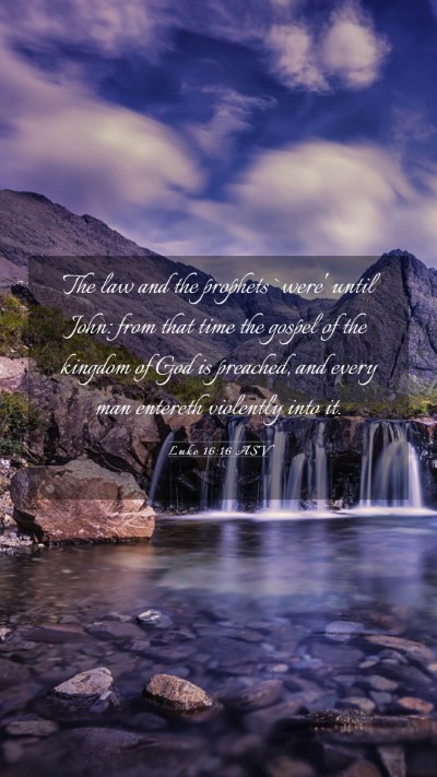 Picture 03 - Luke 16:16 ASV Mobile Phone Wallpaper - The law and the prophets `were' until John: from - Mobile Bible Verse Wallpaper