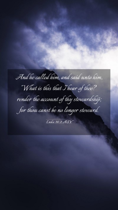 Picture 03 - Luke 16:2 ASV Mobile Phone Wallpaper - And he called him, and said unto him, What is - Mobile Bible Verse Wallpaper