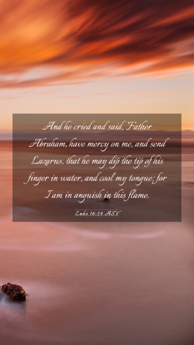 Picture 03 - Luke 16:24 ASV Mobile Phone Wallpaper - And he cried and said, Father Abraham, have mercy - Mobile Bible Verse Wallpaper