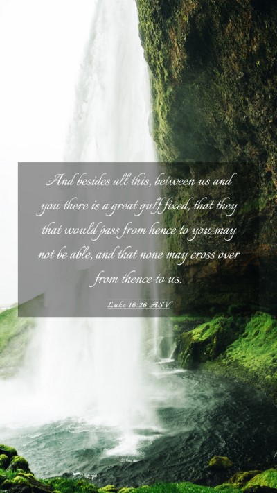 Picture 03 - Luke 16:26 ASV Mobile Phone Wallpaper - And besides all this, between us and you there is - Mobile Bible Verse Wallpaper
