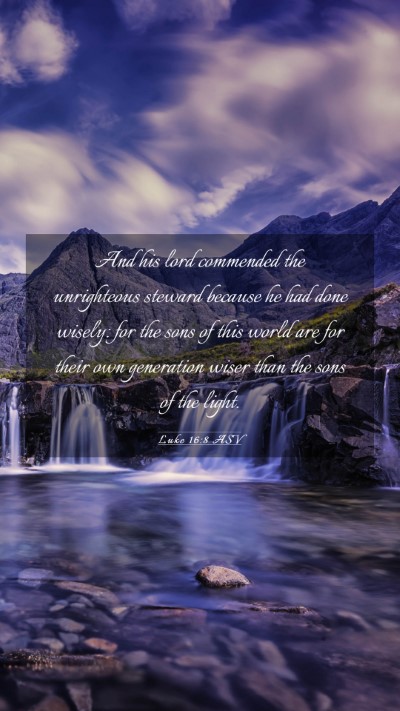 Picture 03 - Luke 16:8 ASV Mobile Phone Wallpaper - And his lord commended the unrighteous steward - Mobile Bible Verse Wallpaper