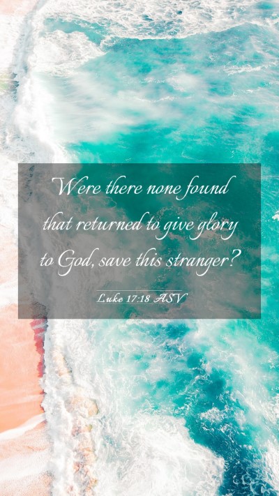 Picture 03 - Luke 17:18 ASV Mobile Phone Wallpaper - Were there none found that returned to give glory - Mobile Bible Verse Wallpaper
