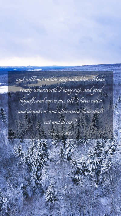 Picture 03 - Luke 17:8 ASV Mobile Phone Wallpaper - and will not rather say unto him, Make ready - Mobile Bible Verse Wallpaper