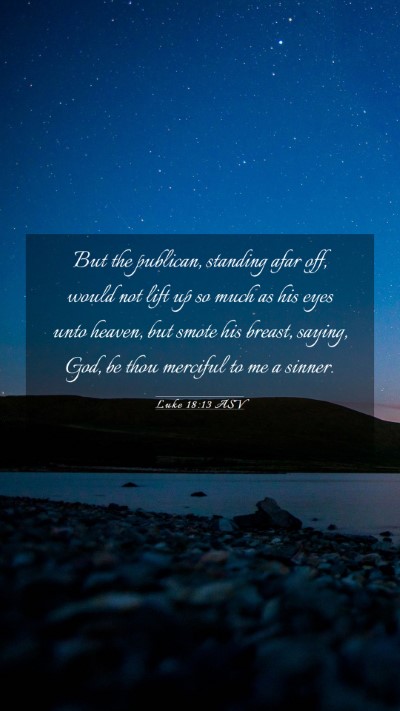 Picture 03 - Luke 18:13 ASV Mobile Phone Wallpaper - But the publican, standing afar off, would not - Mobile Bible Verse Wallpaper