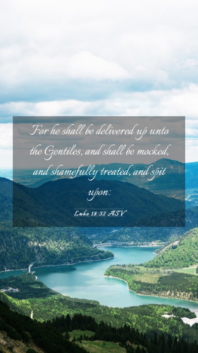 Picture 03 - Luke 18:32 ASV Mobile Phone Wallpaper - For he shall be delivered up unto the Gentiles, - Mobile Bible Verse Wallpaper