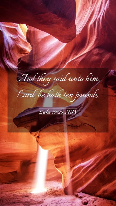 Picture 03 - Luke 19:25 ASV Mobile Phone Wallpaper - And they said unto him, Lord, he hath ten - Mobile Bible Verse Wallpaper