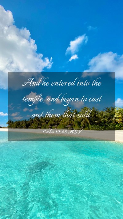 Picture 03 - Luke 19:45 ASV Mobile Phone Wallpaper - And he entered into the temple, and began to cast - Mobile Bible Verse Wallpaper