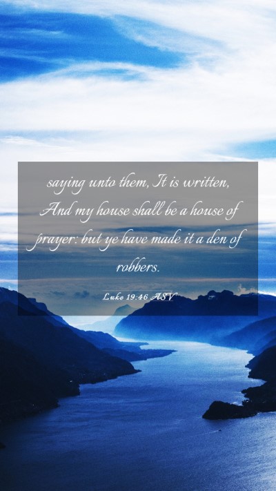 Picture 03 - Luke 19:46 ASV Mobile Phone Wallpaper - saying unto them, It is written, And my house - Mobile Bible Verse Wallpaper