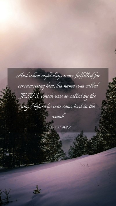 Picture 03 - Luke 2:21 ASV Mobile Phone Wallpaper - And when eight days were fulfilled for - Mobile Bible Verse Wallpaper
