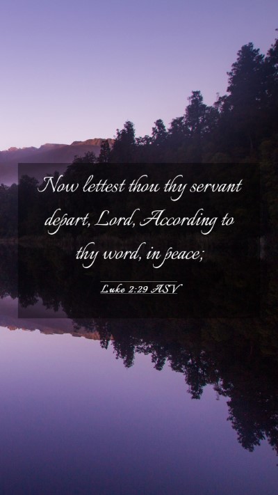 Picture 03 - Luke 2:29 ASV Mobile Phone Wallpaper - Now lettest thou thy servant depart, Lord, - Mobile Bible Verse Wallpaper