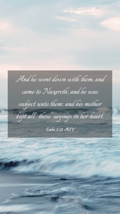 Picture 03 - Luke 2:51 ASV Mobile Phone Wallpaper - And he went down with them, and came to Nazareth; - Mobile Bible Verse Wallpaper