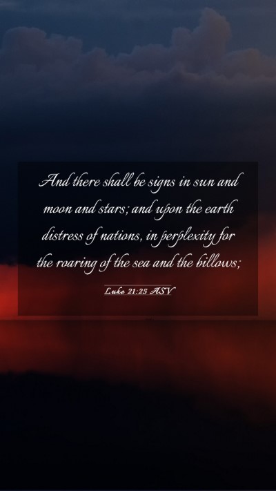Picture 03 - Luke 21:25 ASV Mobile Phone Wallpaper - And there shall be signs in sun and moon and - Mobile Bible Verse Wallpaper