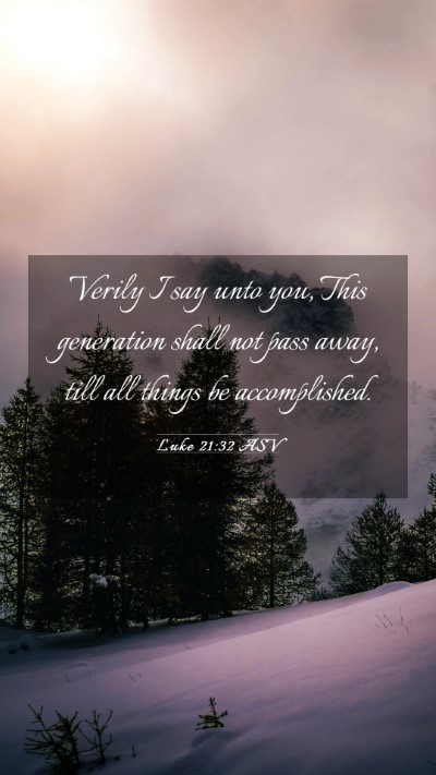 Picture 03 - Luke 21:32 ASV Mobile Phone Wallpaper - Verily I say unto you, This generation shall not - Mobile Bible Verse Wallpaper