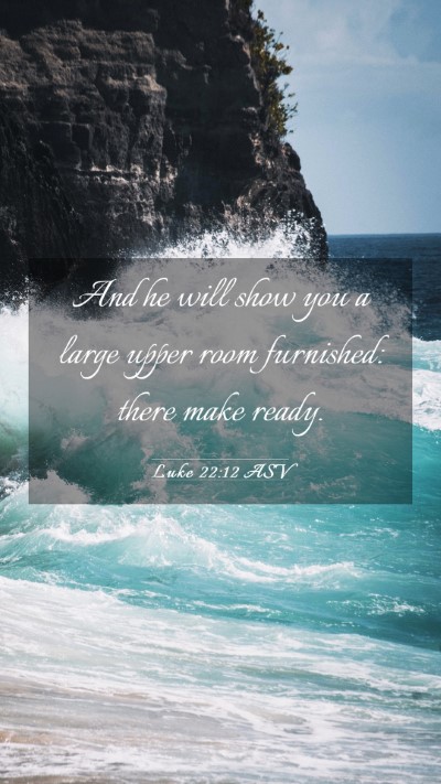 Picture 03 - Luke 22:12 ASV Mobile Phone Wallpaper - And he will show you a large upper room - Mobile Bible Verse Wallpaper