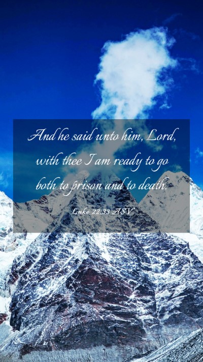 Picture 03 - Luke 22:33 ASV Mobile Phone Wallpaper - And he said unto him, Lord, with thee I am ready - Mobile Bible Verse Wallpaper
