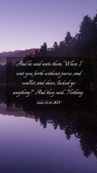 Picture 03 - Luke 22:35 ASV Mobile Phone Wallpaper - And he said unto them, When I sent you forth - Mobile Bible Verse Wallpaper