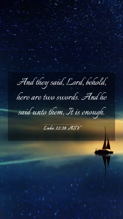 Picture 03 - Luke 22:38 ASV Mobile Phone Wallpaper - And they said, Lord, behold, here are two swords. - Mobile Bible Verse Wallpaper