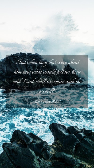 Picture 03 - Luke 22:49 ASV Mobile Phone Wallpaper - And when they that were about him saw what would - Mobile Bible Verse Wallpaper