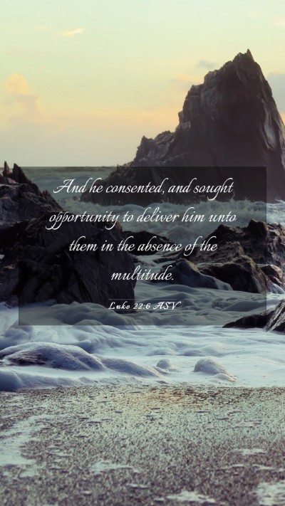 Picture 03 - Luke 22:6 ASV Mobile Phone Wallpaper - And he consented, and sought opportunity to - Mobile Bible Verse Wallpaper