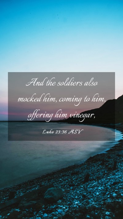 Picture 03 - Luke 23:36 ASV Mobile Phone Wallpaper - And the soldiers also mocked him, coming to him, - Mobile Bible Verse Wallpaper