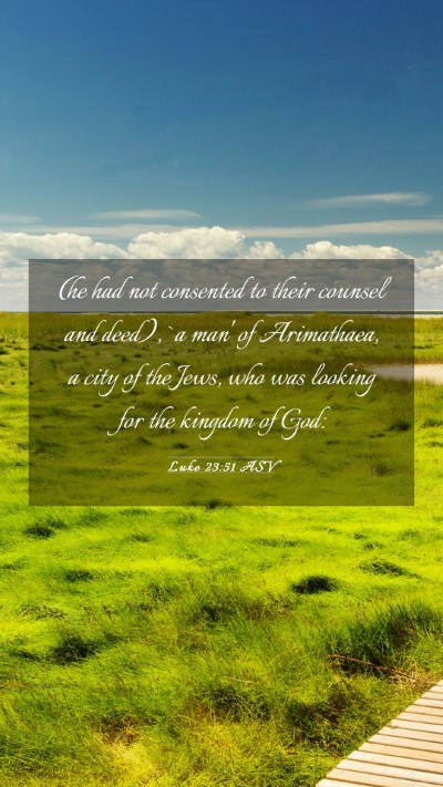 Picture 03 - Luke 23:51 ASV Mobile Phone Wallpaper - (he had not consented to their counsel and deed), - Mobile Bible Verse Wallpaper