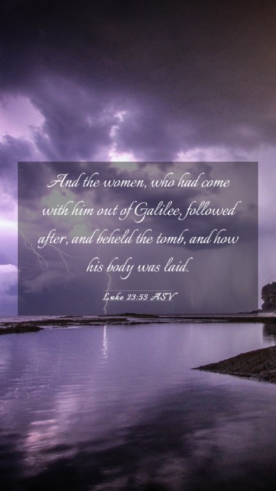 Picture 03 - Luke 23:55 ASV Mobile Phone Wallpaper - And the women, who had come with him out of - Mobile Bible Verse Wallpaper