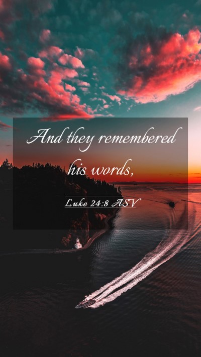 Picture 03 - Luke 24:8 ASV Mobile Phone Wallpaper - And they remembered his - Mobile Bible Verse Wallpaper