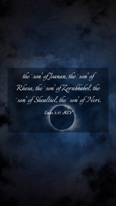 Picture 03 - Luke 3:27 ASV Mobile Phone Wallpaper - the `son' of Joanan, the `son' of Rhesa, the - Mobile Bible Verse Wallpaper