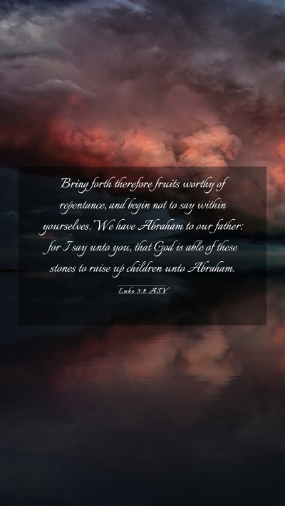 Picture 03 - Luke 3:8 ASV Mobile Phone Wallpaper - Bring forth therefore fruits worthy of - Mobile Bible Verse Wallpaper