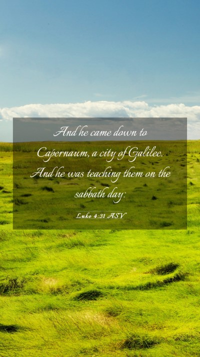 Picture 03 - Luke 4:31 ASV Mobile Phone Wallpaper - And he came down to Capernaum, a city of Galilee. - Mobile Bible Verse Wallpaper