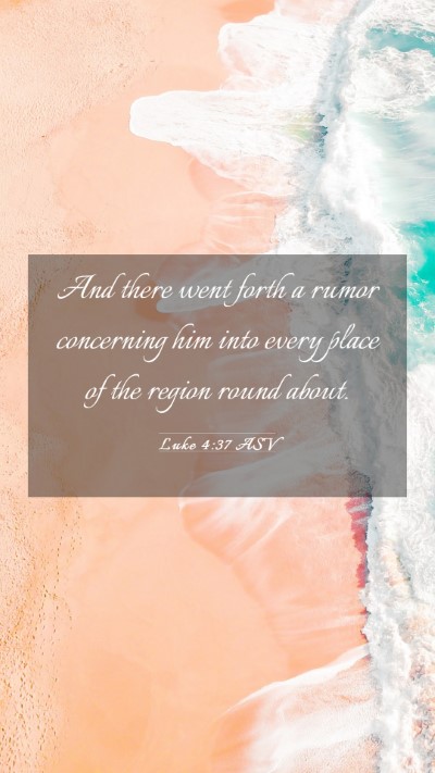 Picture 03 - Luke 4:37 ASV Mobile Phone Wallpaper - And there went forth a rumor concerning him into - Mobile Bible Verse Wallpaper