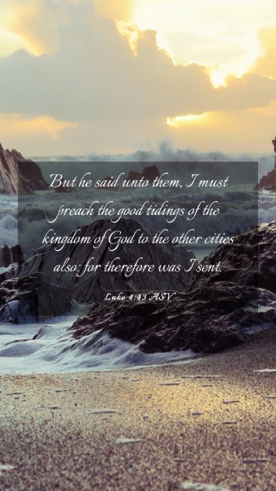 Picture 03 - Luke 4:43 ASV Mobile Phone Wallpaper - But he said unto them, I must preach the good - Mobile Bible Verse Wallpaper