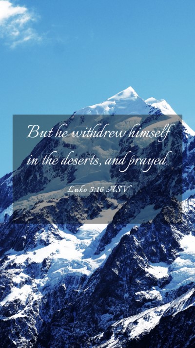 Picture 03 - Luke 5:16 ASV Mobile Phone Wallpaper - But he withdrew himself in the deserts, and - Mobile Bible Verse Wallpaper