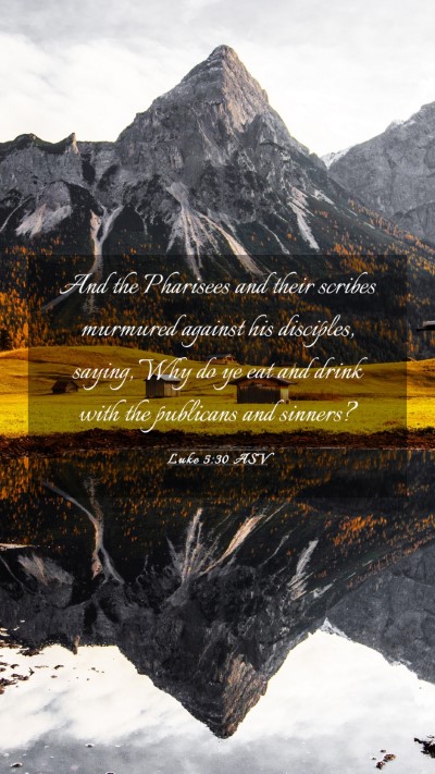 Picture 03 - Luke 5:30 ASV Mobile Phone Wallpaper - And the Pharisees and their scribes murmured - Mobile Bible Verse Wallpaper