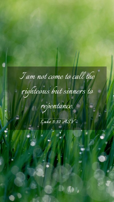 Picture 03 - Luke 5:32 ASV Mobile Phone Wallpaper - I am not come to call the righteous but sinners - Mobile Bible Verse Wallpaper