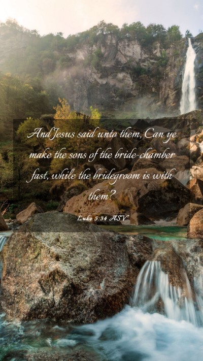 Picture 03 - Luke 5:34 ASV Mobile Phone Wallpaper - And Jesus said unto them, Can ye make the sons of - Mobile Bible Verse Wallpaper